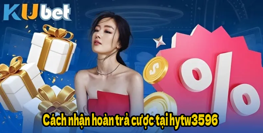 Cách nhận hoàn trả cược tại hytw3596