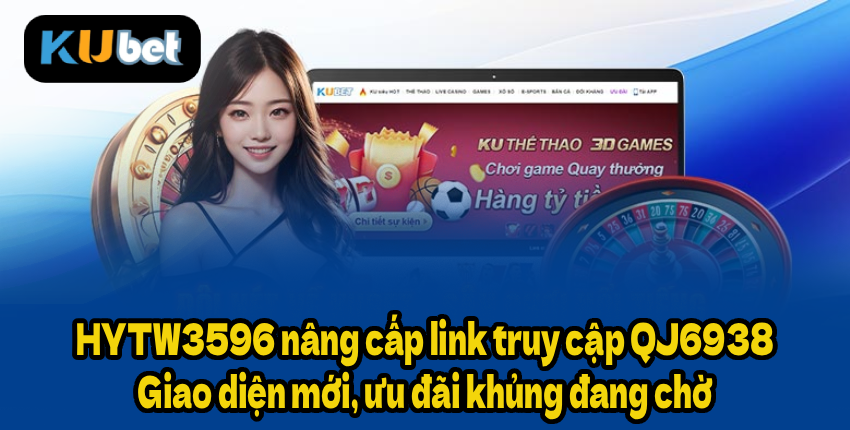 HYTW3596 nâng cấp link truy cập QJ6938 – Giao diện mới, ưu đãi khủng đang chờ