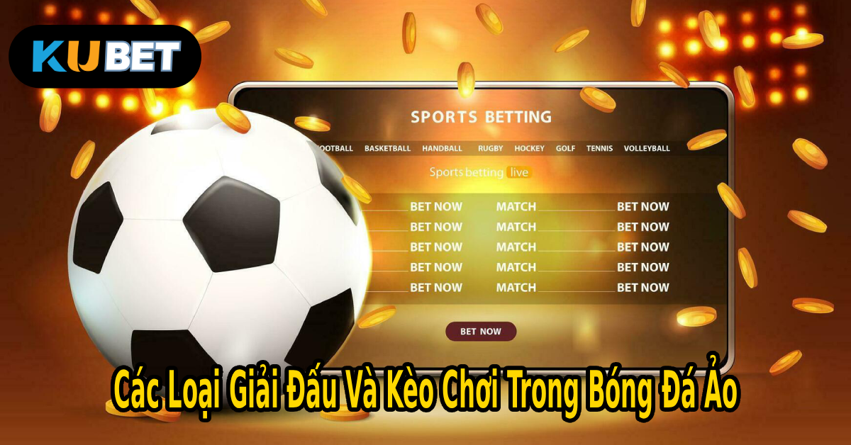 Các Loại Giải Đấu Và Kèo Chơi Trong Bóng Đá Ảo